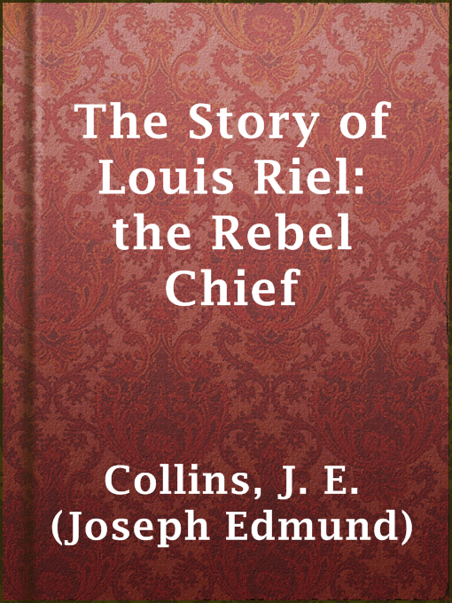 Cover image for The Story of Louis Riel: the Rebel Chief